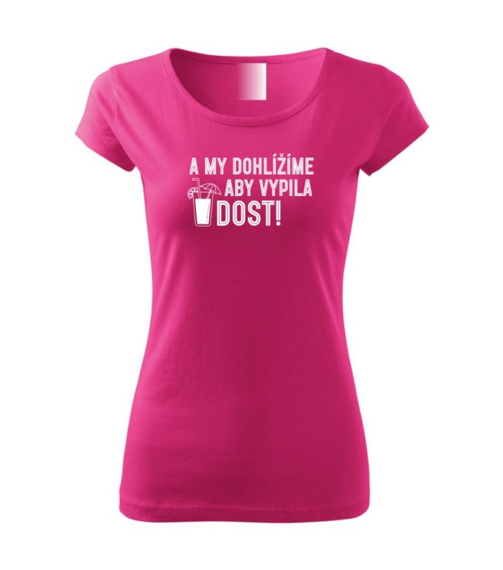 Dámské tričko - A my dohlížíme, aby vypila DOST!