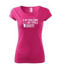 Dámské tričko - A my dohlížíme, aby vypila DOST!