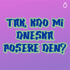 Pánské tričko - TAK, KDO MI DNESKA POSERE DEN?