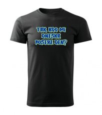 Pánské tričko - TAK, KDO MI DNESKA POSERE DEN?