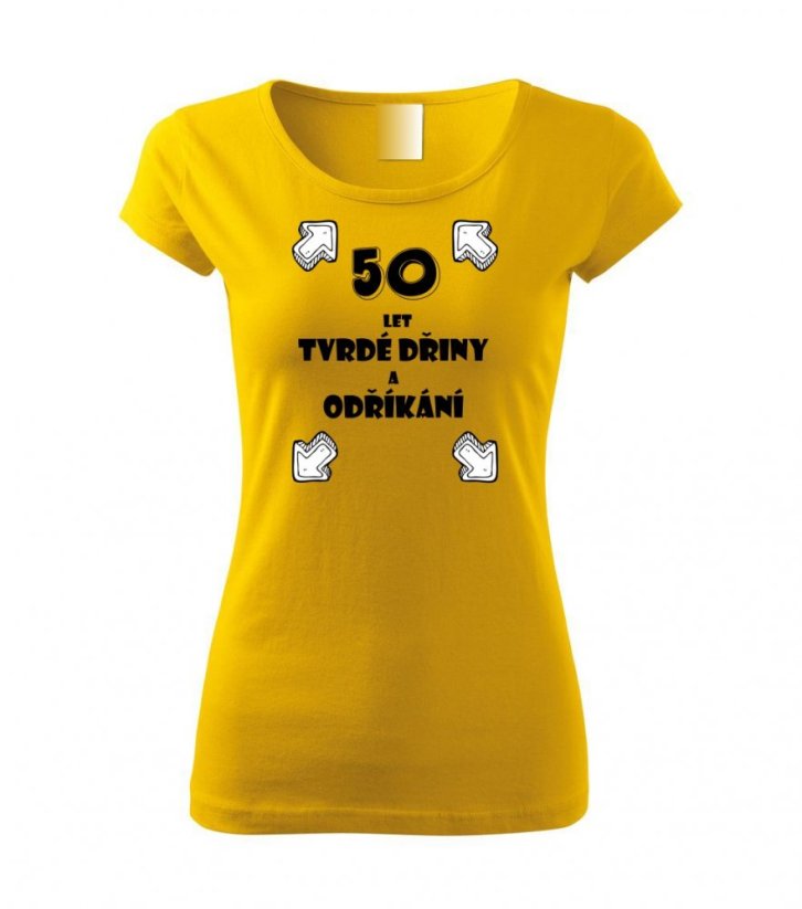 Dámské tričko - Roky tvrdé dřiny a odříkání - Barva: Žlutá