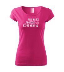 Dámské tričko - Piju na EX, protože EX už není.