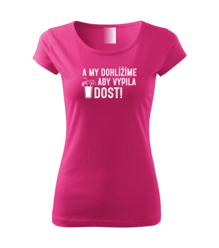 Dámské tričko - A my dohlížíme, aby vypila DOST!